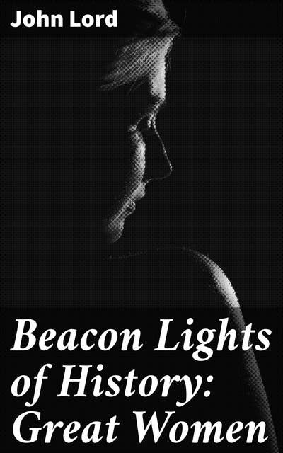 Beacon Lights of History: Great Women