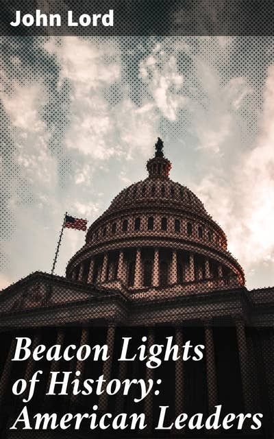 Beacon Lights of History: American Leaders