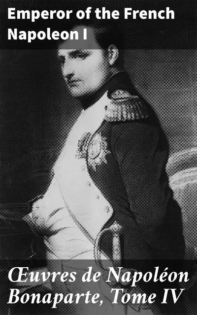 Œuvres de Napoléon Bonaparte, Tome IV
