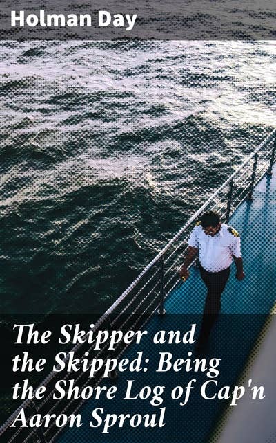 The Skipper and the Skipped: Being the Shore Log of Cap'n Aaron Sproul