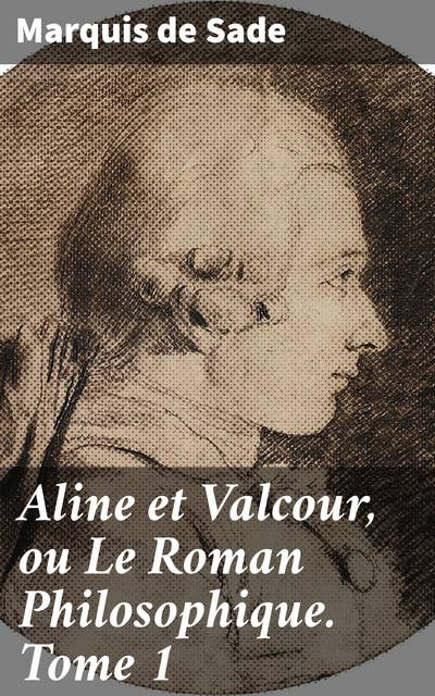 Aline et Valcour, ou Le Roman Philosophique. Tome 1