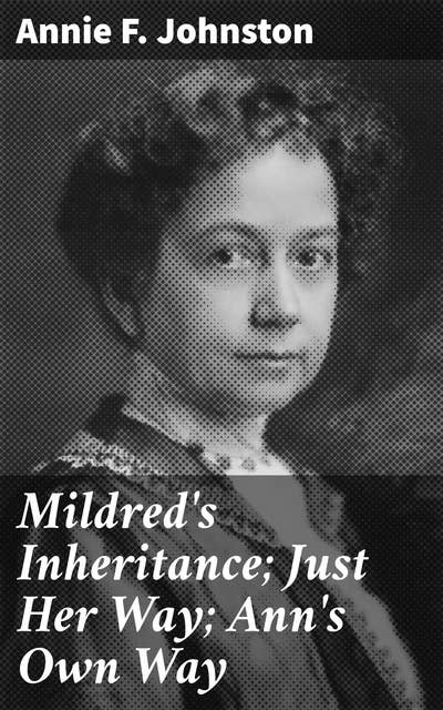 Mildred's Inheritance; Just Her Way; Ann's Own Way