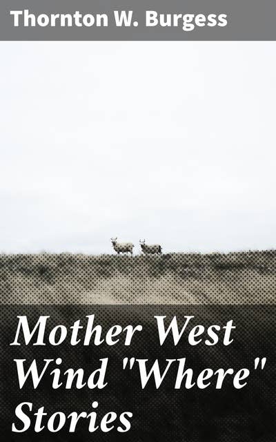 Mother West Wind "Where" Stories: Charming animal tales from the Green Forest: A timeless classic for young readers and nature lovers