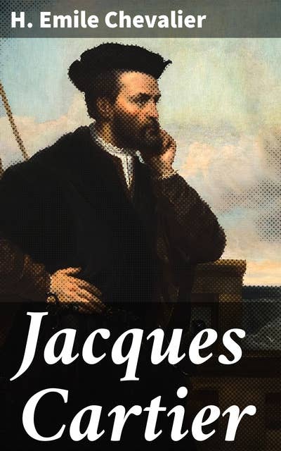 Jacques Cartier: Exploration et découverte : l'épopée maritime de Jacques Cartier en Amérique du Nord