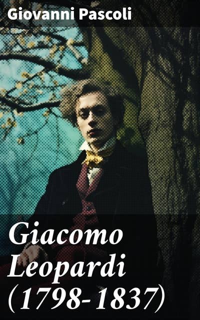 Giacomo Leopardi (1798-1837): La vita italiana durante la Rivoluzione francese e l'Impero