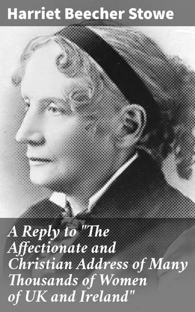 A Reply to "The Affectionate and Christian Address of Many Thousands of Women of UK and Ireland"