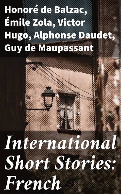 International Short Stories: French: An Anthology of French Literary Brilliance