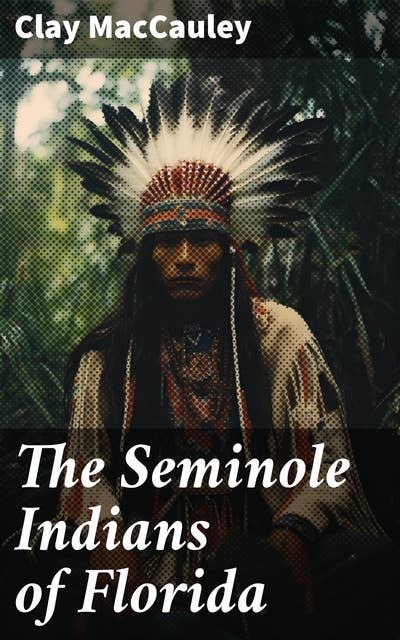 The Seminole Indians of Florida: With Original Illustrations