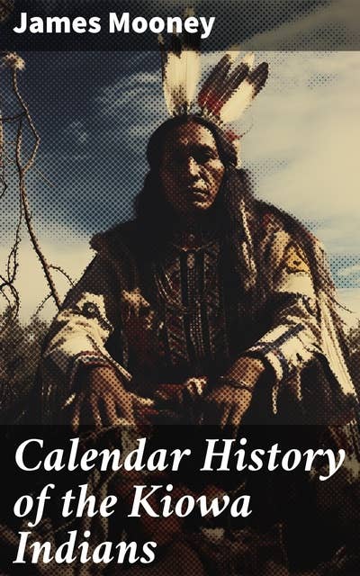 Calendar History of the Kiowa Indians: With Original Photos & Maps