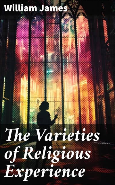 The Varieties of Religious Experience: Exploring the Psychological Depths of Spiritual Beliefs and Experiences