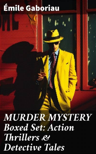 MURDER MYSTERY Boxed Set: Action Thrillers & Detective Tales: Unraveling 19th Century French Mysteries with Action-Packed Intrigue