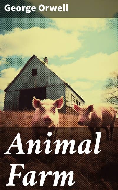 Animal Farm: A Satirical Allegory of Power, Corruption, and Betrayal in a Farm Revolution
