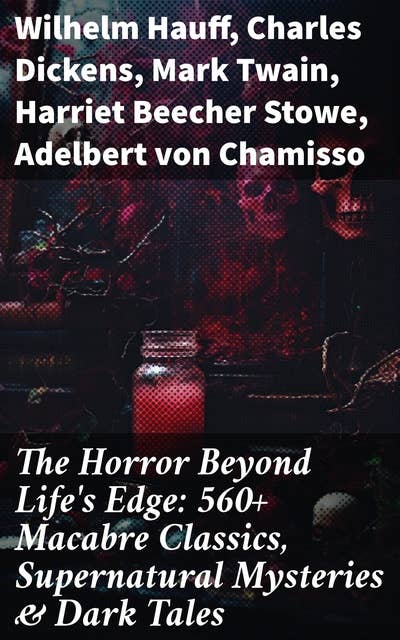 The Horror Beyond Life's Edge: 560+ Macabre Classics, Supernatural Mysteries & Dark Tales: Journeys into the Macabre: A Collection of Dark Supernatural Classics