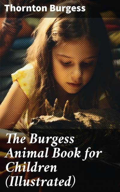 The Burgess Animal Book for Children (Illustrated): Wonderful & Educational Nature and Animal Stories for Kids