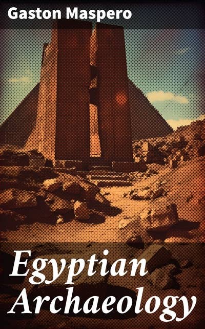 Egyptian Archaeology: Illustrated Guide to the Study of Egyptology