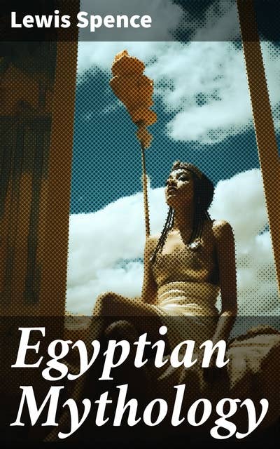 Egyptian Mythology: Illustrated Edition