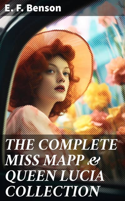 THE COMPLETE MISS MAPP & QUEEN LUCIA COLLECTION: 6 Novels and 2 Short Stories