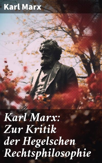 Karl Marx: Zur Kritik der Hegelschen Rechtsphilosophie: Kritik der Religion (Opium des Volkes) und die Kritik der Politik (Das Handeln der Klasse des Proletariats)