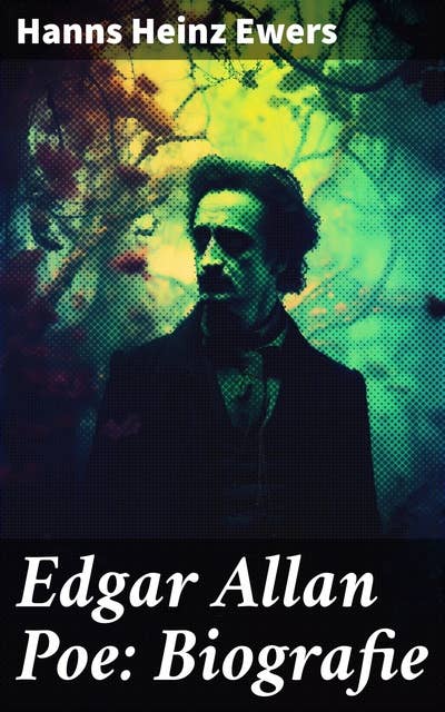 Edgar Allan Poe: Biografie: Eine tiefgründige Analyse des literarischen Erbes und der dunklen Facetten eines Meistererzählers