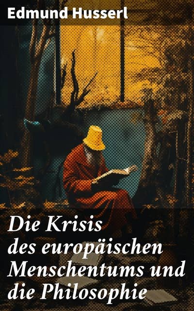 Die Krisis des europäischen Menschentums und die Philosophie: Eine Einleitung in die phänomenologische Philosophie: Die geschichtsphilosophische Idee und Der teleologische Sinn