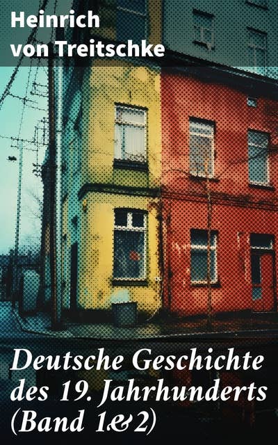 Deutsche Geschichte des 19. Jahrhunderts (Band 1&2): Ein tiefgründiger Blick auf die deutsche Identität und Politik im 19. Jahrhundert