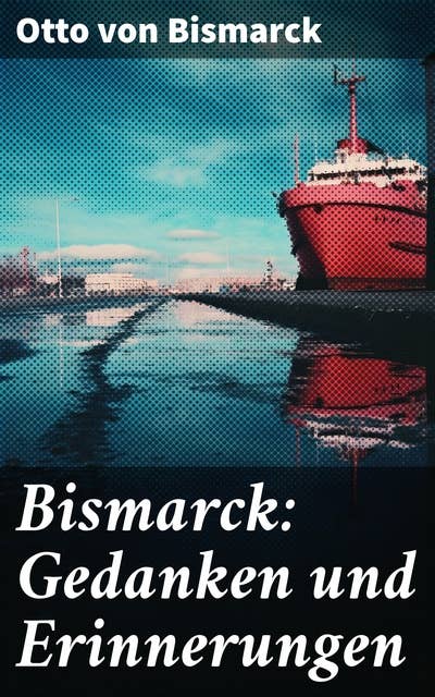 Bismarck: Gedanken und Erinnerungen: Autobiografie