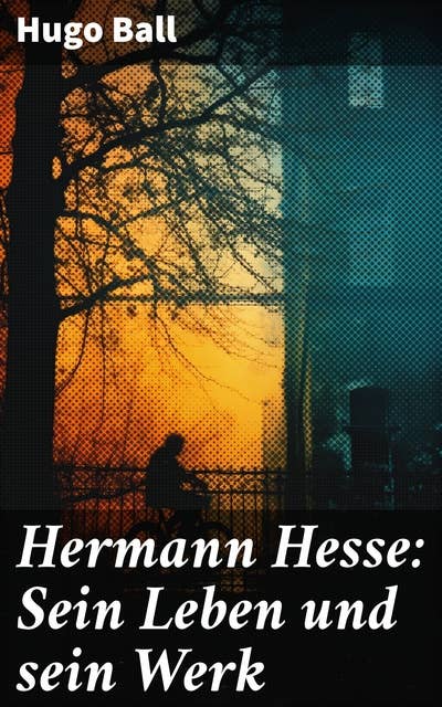 Hermann Hesse: Sein Leben und sein Werk: Die einzigartige Verbindung von Spiritualität und Literatur in Hesses Werken