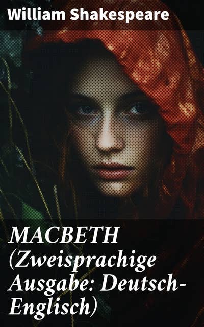 MACBETH (Zweisprachige Ausgabe: Deutsch-Englisch): Eine zeitlose Tragödie in zwei Sprachen: Drama und Machtgier bei Shakespeare
