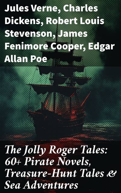 The Jolly Roger Tales: 60+ Pirate Novels, Treasure-Hunt Tales & Sea Adventures: Blackbeard, Captain Blood, Facing the Flag, Treasure Island, The Gold-Bug, Captain Singleton…