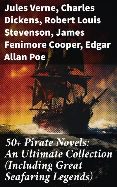50+ Pirate Novels: An Ultimate Collection (Including Great Seafaring Legends): Treasure Island, Captain Blood, Sea Hawk, The Dark Frigate, Blackbeard, Pieces of Eight & many more