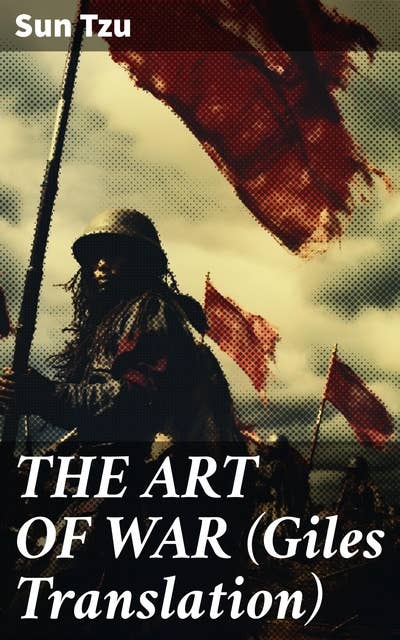 THE ART OF WAR (Giles Translation): Timeless Wisdom on Strategy and Warfare