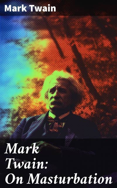 Mark Twain: On Masturbation: Some Thoughts on the Science of Onanism