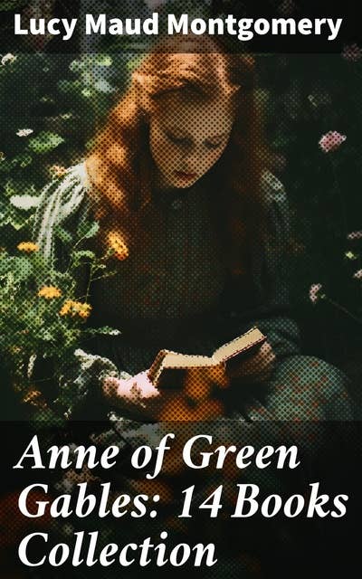 Anne of Green Gables: 14 Books Collection: Anne of Avonlea, Anne of the Island, Anne's House of Dreams, Rainbow Valley, Rilla of Ingleside…