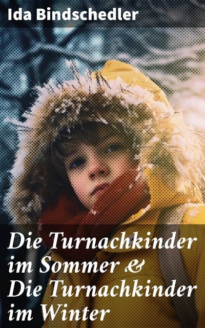 Die Turnachkinder im Sommer & Die Turnachkinder im Winter: Klassiker der Kinder- und Jugendliteratur