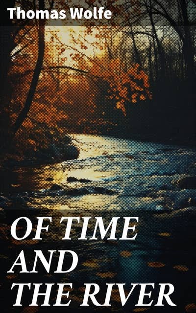 OF TIME AND THE RIVER: A Legend of Man's Hunger in His Youth