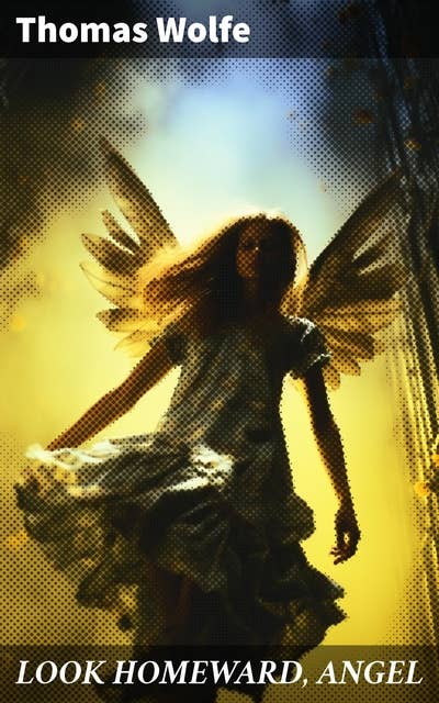 LOOK HOMEWARD, ANGEL: Autobiographical Novel