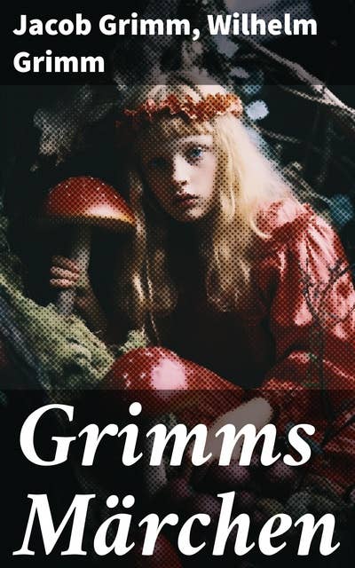 Grimms Märchen: Erleben Sie die zeitlose Magie und Weisheit der deutschen Volksmärchen