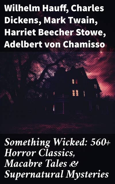 Cover for Something Wicked: 560+ Horror Classics, Macabre Tales & Supernatural Mysteries: The Call of Cthulhu, Frankenstein, Dracula, The Murders in the Rue Morgue, Dr Jekyll & Mr Hyde…