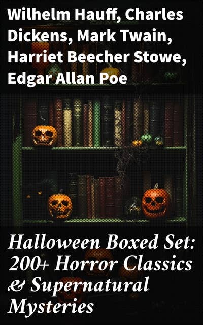 Halloween Boxed Set: 200+ Horror Classics & Supernatural Mysteries: Sweeney Todd, The Legend of Sleepy Hollow, The Haunted Hotel, Frankenstein, Dracula, The Horla…