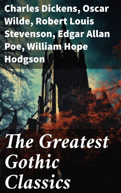 The Greatest Gothic Classics: Frankenstein, The Castle of Otranto, St. Irvyne, The Tell-Tale Heart, The Phantom Ship, The Beetle…
