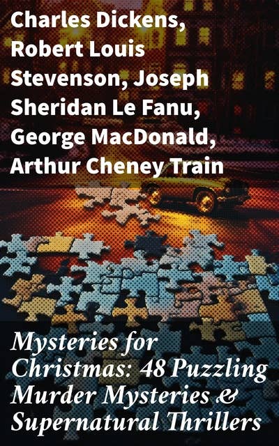 Mysteries for Christmas: 48 Puzzling Murder Mysteries & Supernatural Thrillers: Eerie Enigmas: Victorian Supernatural Tales & Edwardian Puzzlers