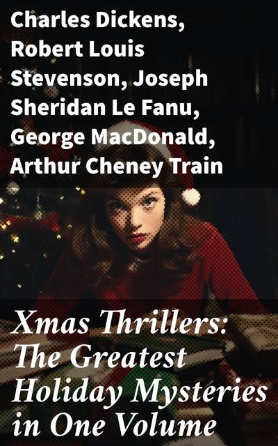 Xmas Thrillers: The Greatest Holiday Mysteries in One Volume