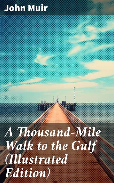 A Thousand-Mile Walk to the Gulf (Illustrated Edition)