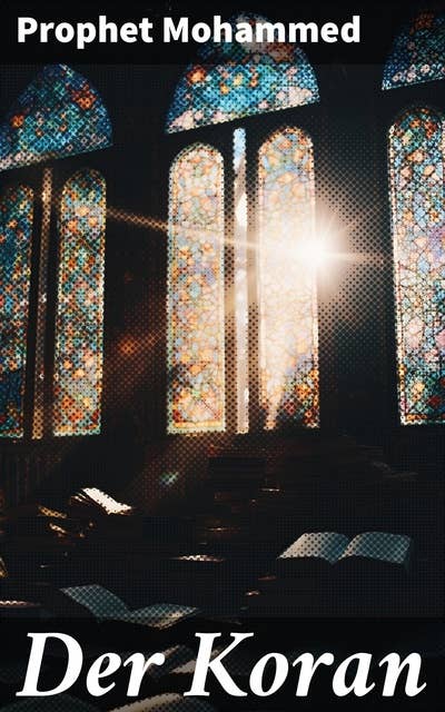 Der Koran: Eine zeitlose Quelle der Weisheit und Inspiration für Gläubige und Suchende