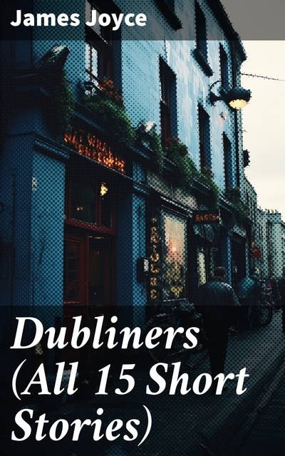 Dubliners (All 15 Short Stories)
