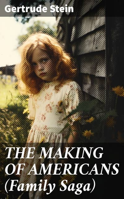THE MAKING OF AMERICANS (Family Saga): A History of a Family's Progress