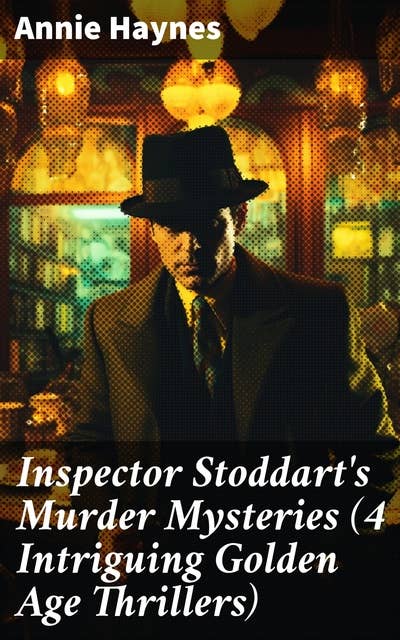 Inspector Stoddart's Murder Mysteries (4 Intriguing Golden Age Thrillers): Including The Man with the Dark Beard, Who Killed Charmian Karslake & The Crime at Tattenham Corner
