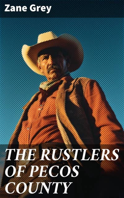 THE RUSTLERS OF PECOS COUNTY: A Wild West Adventure