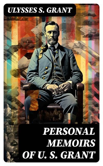 Personal Memoirs of U. S. Grant: Civil War Memories Series