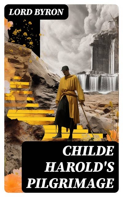 Childe Harold's Pilgrimage: Including The Life of Lord Byron